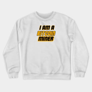 I am Bitcoin Miner Crewneck Sweatshirt